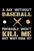 A Day Without Baseball Probably Won't Kill Me But Why Risk It?