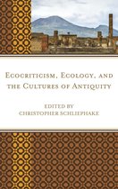 Ecocritical Theory and Practice - Ecocriticism, Ecology, and the Cultures of Antiquity