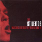 Stilettos - Making History By Repeating It