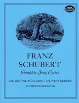 Complete Song Cycles: Die Schöne Müllerin, Die Winterreise, Schwanengesang