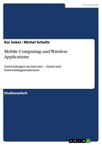 Mobile Computing und Wireless Applications: Anwendungen im Internet - Stand und Entwicklungstendenzen