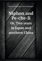 Niphon and Pe-Che-Li Or, Two Years in Japan and Northern China