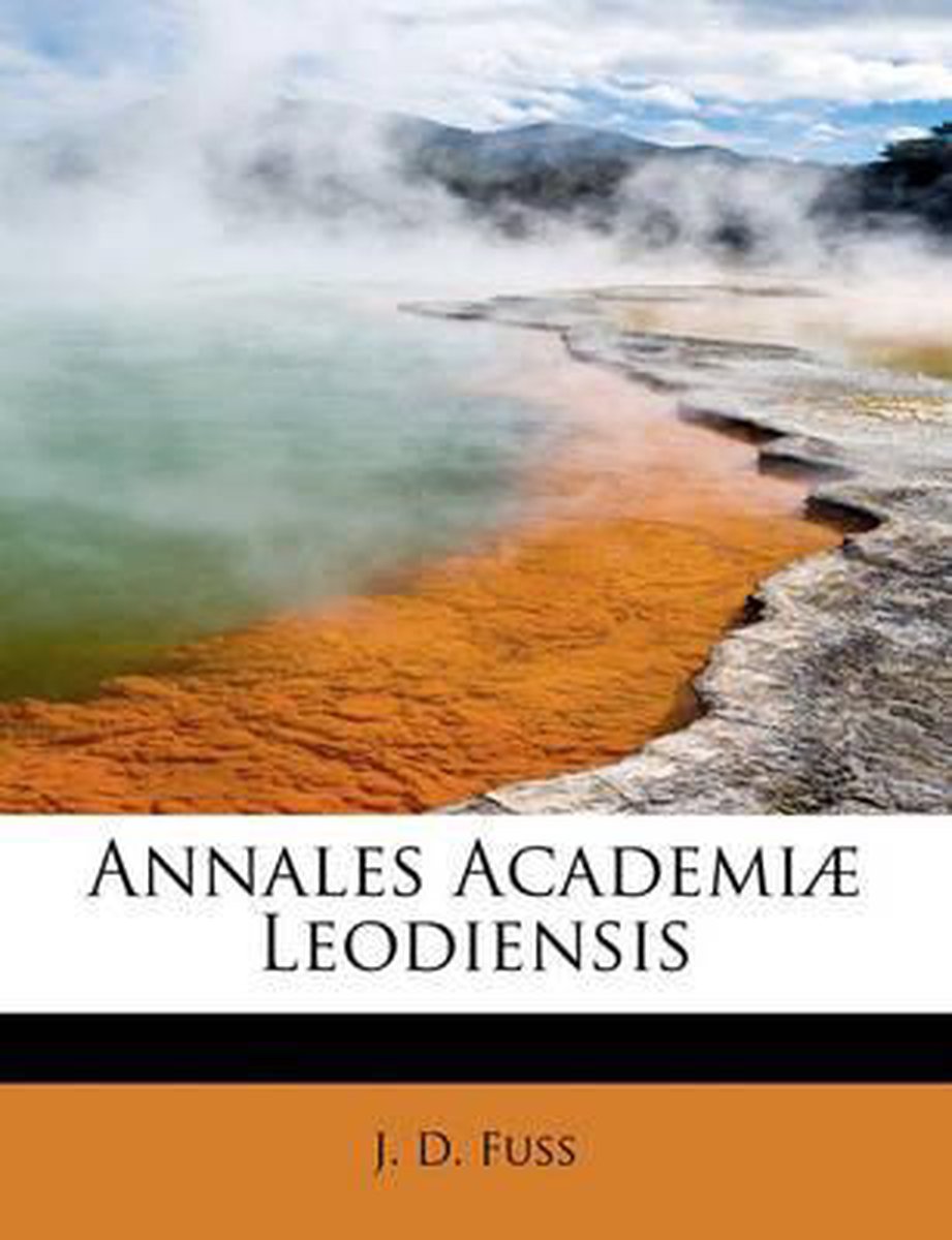Annales Academi Leodiensis - J D Fuss