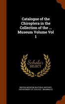 Catalogue of the Chiroptera in the Collection of the ... Museum Volume Vol 1