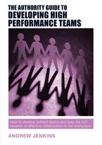 Authority Guides 12 - The Authority Guide to Developing High-performance Teams