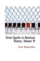 Great Epochs in American History, Volume VI