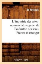 Savoirs Et Traditions- L' Industrie Des Soies: Nomenclature Generale l'Industrie Des Soies. France Et Etranger