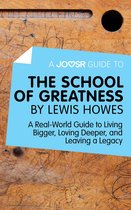 A Joosr Guide to... The School of Greatness by Lewis Howes: A Real-World Guide to Living Bigger, Loving Deeper, and Leaving a Legacy