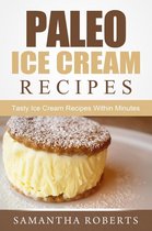 Paleo Ice Cream Recipes: Tasty Ice Cream Recipes Within Minutes