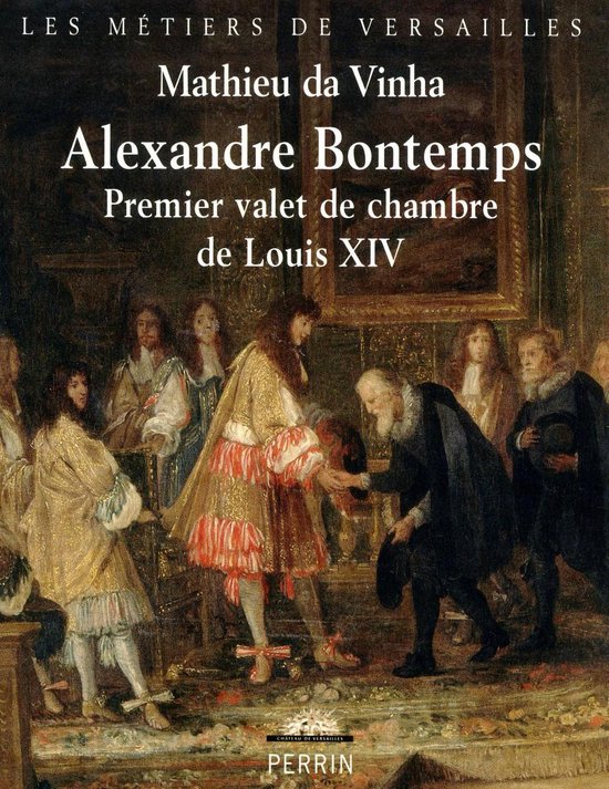 Les métiers de Versailles - Bontemps, premier valet de cham ... - cover