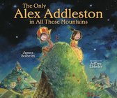The Only Alex Addleston In All These Mountains Library Edition
