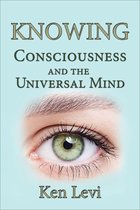 Knowing: Consciousness and the Universal Mind
