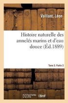 Histoire Naturelle Des Annel�s Marins Et d'Eau Douce. Tome 3. Partie 2