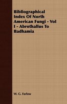 Bibliographical Index Of North American Fungi - Vol I - Abrothallus To Badhamia