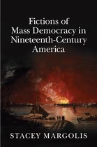 Cambridge Studies in American Literature and Culture 173 - Fictions of Mass Democracy in Nineteenth-Century America