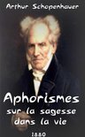 Oeuvres de Arthur Schopenhauer - Aphorismes sur la sagesse dans la vie