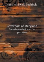 Governors of Maryland from the revolution to the year 1908