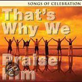 That's Why We Praise Him: Songs of Celebration