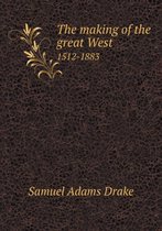 The making of the great West 1512-1883