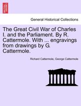 The Great Civil War of Charles I. and the Parliament. by R. Cattermole. with ... Engravings from Drawings by G. Cattermole.