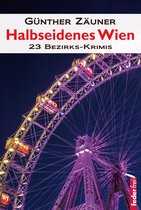 Halbseidenes Wien 1 - Halbseidenes Wien: 23 Wiener Bezirks-Krimis
