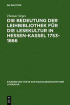 Studien Und Texte Zur Sozialgeschichte der Literatur- Die Bedeutung Der Leihbibliothek F�r Die Lesekultur in Hessen-Kassel 1753-1866