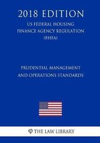 Prudential Management and Operations Standards (Us Federal Housing Finance Agency Regulation) (Fhfa) (2018 Edition)