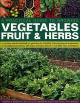 Practical Gardener'S Guide To Growing Vegetables, Fruit And Herbs