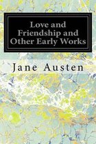 Love and Friendship and Other Early Works