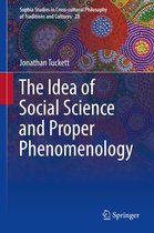 Sophia Studies in Cross-cultural Philosophy of Traditions and Cultures 28 - The Idea of Social Science and Proper Phenomenology
