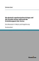 Die deutsch napoleonischen Kriege und die Grande Armee wahrend der Entstehungszeit der Eroica