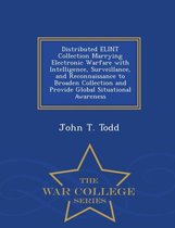 Distributed Elint Collection Marrying Electronic Warfare with Intelligence, Surveillance, and Reconnaissance to Broaden Collection and Provide Global Situational Awareness - War Co