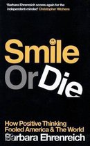 Smile Or Die: How Positive Thinking Fooled America And The World