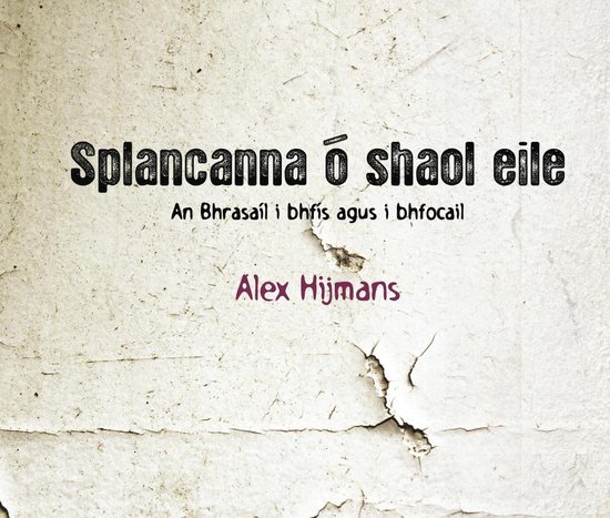 Boek met de titel Splancanna ó Shaol Éile, An Bhrasáil i bhfis agus i bhfocail, Alex Hijmans