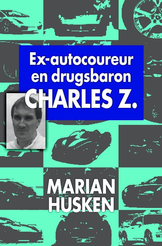 Cover van het boek 'Ex-autocoureur en hasjbaron Charles Z.' van M. Husken