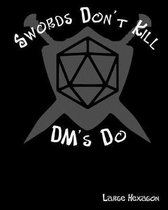 Swords Don't Kill DM's Do Large Hexagon