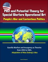 Past and Potential Theory for Special Warfare Operational Art: People's War and Contentious Politics – Guerilla Warfare and Insurgency as Theories from 1952 to 1965, Adaptation of Mao Zedong’s Idea