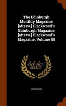 The Edinburgh Monthly Magazine [Afterw.] Blackwood's Edinburgh Magazine [Afterw.] Blackwood's Magazine, Volume 88