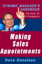 The Dynamic Manager Handbooks - Making Sales Appointments: The Dynamic Manager’s Handbook On How To Reach Prospects