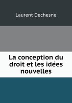 La conception du droit et les idees nouvelles