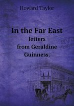 In the Far East letters from Geraldine Guinness.