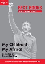 Best Books Study Work Guides 1 - Study Work Guide: My Children! My Africa! Grade 12 First Additional Language