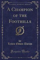 A Champion of the Foothills (Classic Reprint)