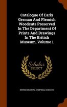Catalogue of Early German and Flemish Woodcuts Preserved in the Department of Prints and Drawings in the British Museum, Volume 1
