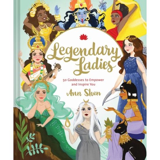 Legendary Ladies: 50 Goddesses to Empower and Inspire You
