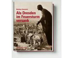 Als Dresden im Feuersturm versank