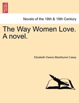 The Way Women Love. a Novel.