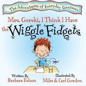 The Adventures of Everyday Geniuses - Mrs. Gorski, I Think I Have The Wiggle Fidgets (Reading Rockets Recommended, Parents' Choice Award Winner)