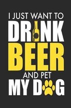 I Just Want to Drink Beer and Pet My Dog