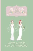 Mrs & Mrs Notes & Ideas for Our Wedding